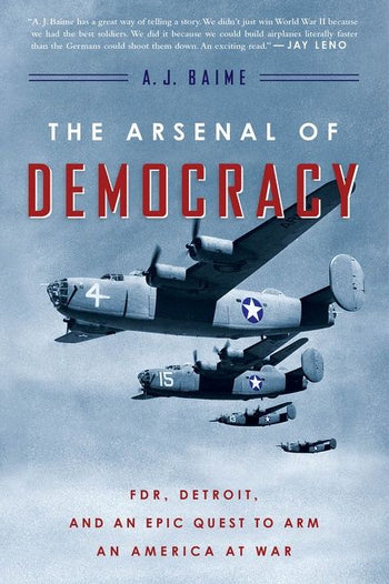 Book cover of The Arsenal Of Democracy by A.J. Baime